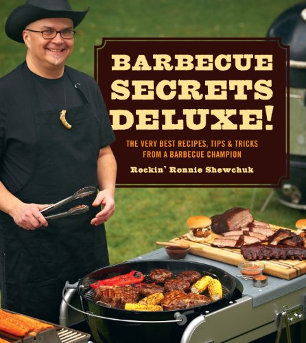 Barbecue Secrets Deluxe!: The Very Best Recipes, Tips, and Tricks from a Barbecue Champion